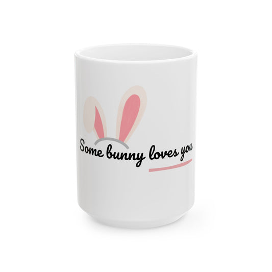 Some Bunny Loves You Ceramic Mug — Cute Easter Bunny Coffee Cup (11oz, 15oz)